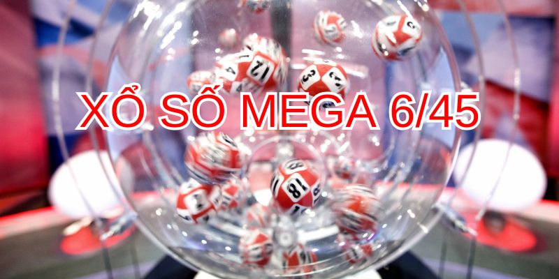 Xổ số Mega 6/45 với giá trị giải thưởng cực lớn