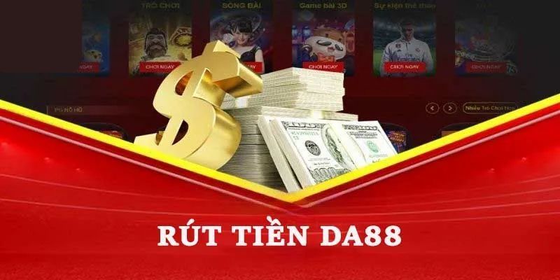 Rút tiền Da88 đơn giản với 4 bước trong vòng 3 phút